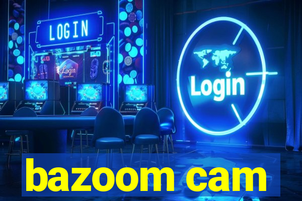 bazoom cam